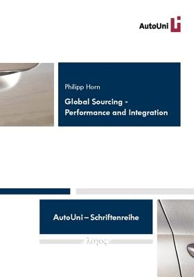 Global Sourcing - Performance and Integration: Reflections on Performance - Implications from Cross-Functional and External Integration by Horn, Philipp