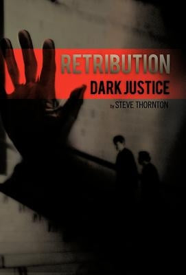 Retribution: Dark Justice by Thornton, Steve