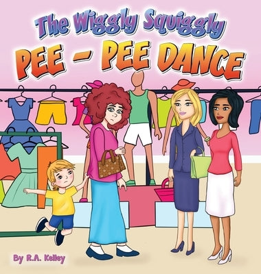 The Wiggly Squiggly Pee Pee Dance by Kelley, R. a.