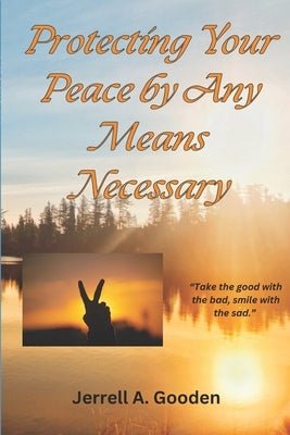 Protecting Your Peace by Any Means Necessary by Gooden, Jerrell