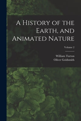 A History of the Earth, and Animated Nature; Volume 2 by Goldsmith, Oliver