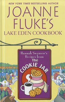 Joanne Fluke's Lake Eden Cookbook: Hannah Swensen's Recipes from the Cookie Jar by Fluke, Joanne