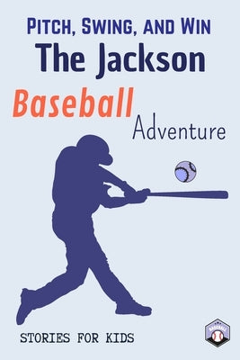Pitch, Swing, and Win: The Jackson Baseball Adventure This is a book about sports suitable for children of all ages (Stories For Kids) by Publishers, Dreamworld