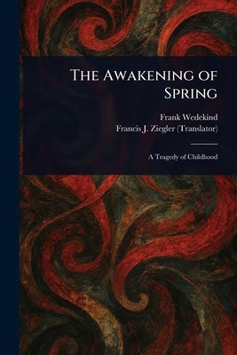 The Awakening of Spring by Wedekind, Frank