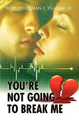 You're Not Going to Break Me by Ingram, Freeman E.