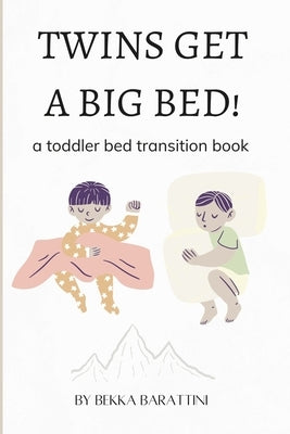 Twins Get a Big Bed!: a toddler bed transition book by Barattini, Bekka