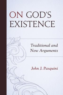 On God's Existence: Traditional and New Arguments by Pasquini, John J.