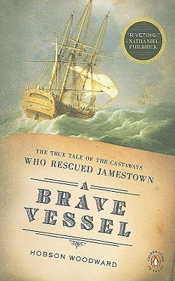 A Brave Vessel: The True Tale of the Castaways Who Rescued Jamestown by Woodward, Hobson