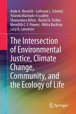 The Intersection of Environmental Justice, Climate Change, Community, and the Ecology of Life by Nesmith, Ande A.