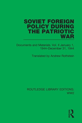 Soviet Foreign Policy During the Patriotic War: Documents and Materials. Vol. II January 1, 1944-December 31, 1944 by Rothstein, Andrew