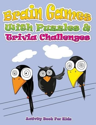 Brain Games with Puzzles & Trivia Challenges (Activity Book for Kids) by Speedy Publishing LLC