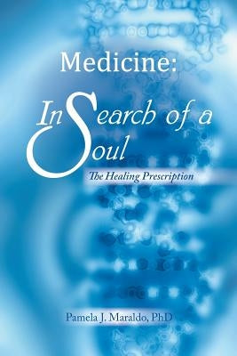Medicine: In Search of a Soul: The Healing Prescription by Maraldo, Pamela J.