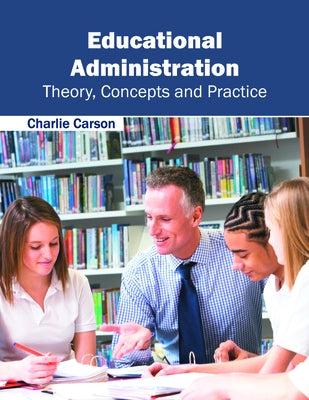 Educational Administration: Theory, Concepts and Practice by Carson, Charlie