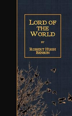 Lord of the World by Benson, Robert Hugh