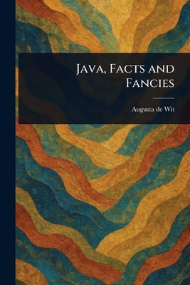 Java, Facts and Fancies by Wit, Augusta De