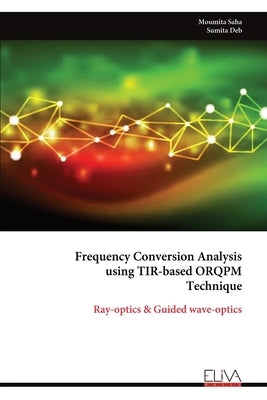 Frequency Conversion Analysis using TIR-based ORQPM Technique by Saha, Moumita
