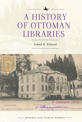 A History of Ottoman Libraries by E. Erünsal, İsmail