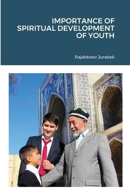 Importance of Spiritual Development of Youth by Rajabboev, Jurabek