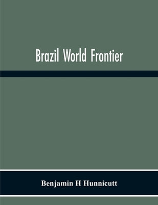 Brazil World Frontier by H. Hunnicutt, Benjamin