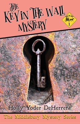 The Key in the Wall Mystery: Book 2 by Deherrera, Holly Yoder