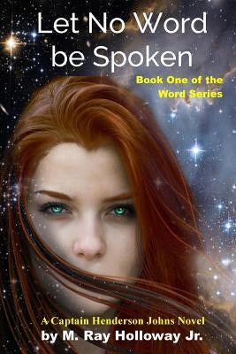 Let No Word be Spoken: A Captain Henderson Johns Novel by Holloway Jr, M. Ray