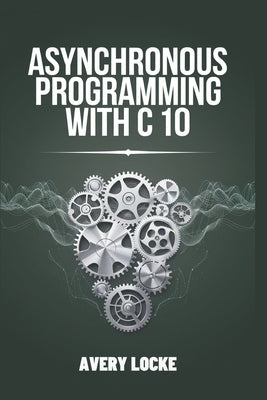 Asynchronous Programming With C 10 by Locke, Avery