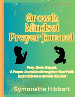 Growth Mindset Prayer Journal by Hibbert, Symonette