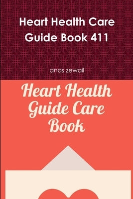 Heart Health Care Guide Book 411 by Zewail, Anas