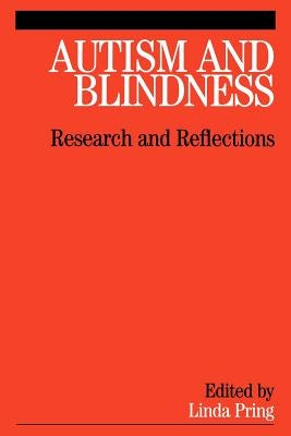 Autism and Blindness: Research and Reflections by Pring, Linda
