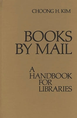 Books by Mail: A Handbook for Libraries by Kim, Choong