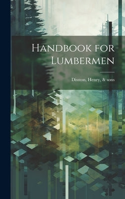 Handbook for Lumbermen by Disston, Henry &. Sons [From Old Cat