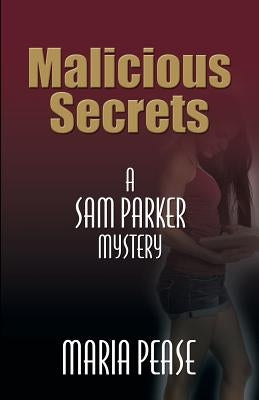 Malicious Secrets: A Sam Parker Mystery by Pease, Maria