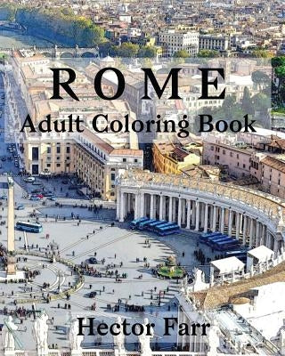 Rome: Adult Coloring Book: Italy Sketches Coloring Book by Farr, Hector