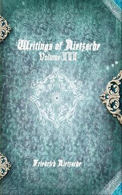 Writings of Nietzsche: Volume III by Nietzsche, Friedrich