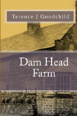 Dam Head Farm by Goodchild, Terence J.