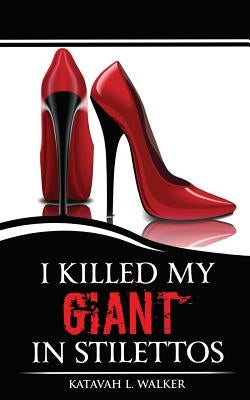 I Killed My Giant in Stilettos by Walker, Katavah L.