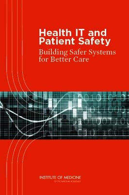 Health IT and Patient Safety: Building Safer Systems for Better Care [With CDROM] by Institute of Medicine