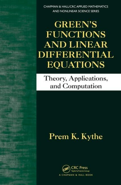 Green's Functions and Linear Differential Equations: Theory, Applications, and Computation by Kythe, Prem K.