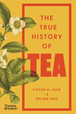 The True History of Tea by Hoh, Erling