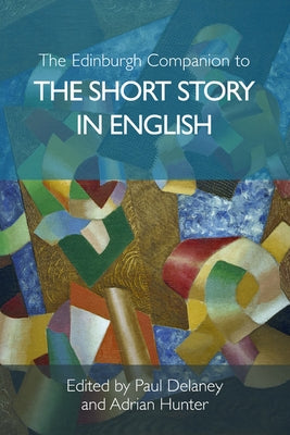 The Edinburgh Companion to the Short Story in English by Delaney, Paul