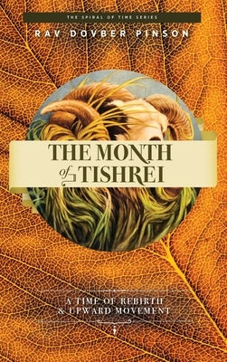 The Month of Tishrei: A Time of Rebirth and Upward Movement by Pinson, Dovber