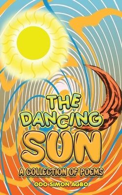 The Dancing Sun by Agbo, Odo Simon
