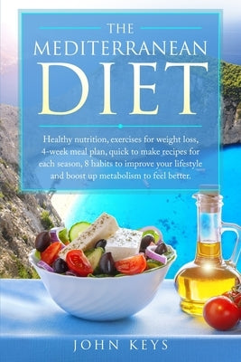 The Mediterranean Diet: Healthy Nutrition, Exercises For Weight Loss, 4-Week Meal Plan, Quick To Make Recipes For Each Season, 8 Habits To Imp by Ramsay, James