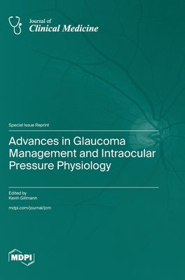 Advances in Glaucoma Management and Intraocular Pressure Physiology by Gillmann, Kevin