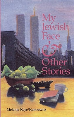 My Jewish Face and Other Stories by Kaye/Kantrowitz, Melanie