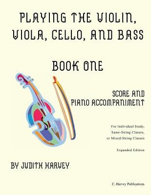 Playing the Violin, Viola, Cello, and Bass Book One: Score and Piano Accompanime by Harvey, Judith