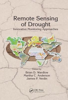 Remote Sensing of Drought: Innovative Monitoring Approaches by Wardlow, Brian D.