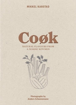 Cook: Natural Flavours from a Nordic Kitchen by Karstad, Mikkel