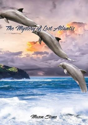 The Mystery of Lost Atlantis by Stone, Mason