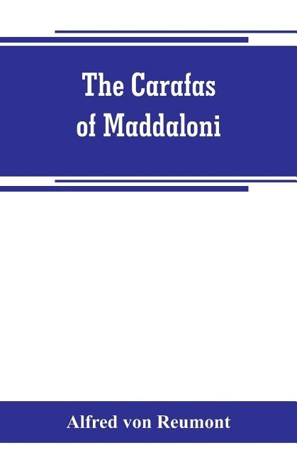 The Carafas of Maddaloni: Naples under Spanish dominion by Von Reumont, Alfred
